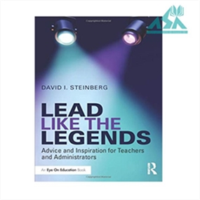Lead Like the Legends : Advice and Inspiration for Teachers and Administrators