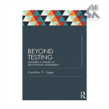 Beyond Testing :Towards a Theory of Educational Assessment